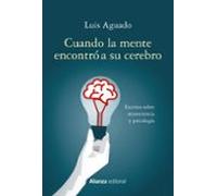 Cuando La Mente Encontro A Su Cerebro: Escritos Sobre Neurociencia Y P