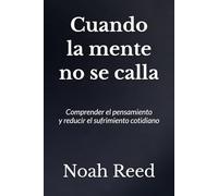 Cuando la mente no se calla: Comprender el pensamiento y reducir el sufrimiento cotidiano