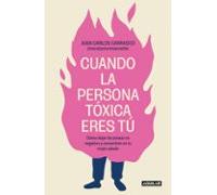 Cuando la persona tóxica eres tú | Juan Carlos Carrasco