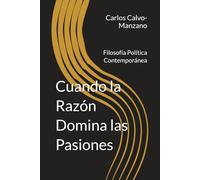 Cuando la Razón Domina las Pasiones: Filosofía Política Contemporánea