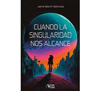 Cuando la singularidad nos alcance