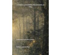 CUANDO LA SOMBRA RECONOCIÓ LA PIEL: Donde amar es aprender a cambiar: 2 (Mosaicos del Alma)