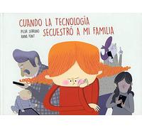 Cuando La Tecnologia Secuestro A Mi Familia