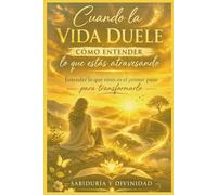 Cuando la vida duele: Guía práctica para escribir, sanar tus emociones y reconectar contigo misma