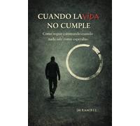 Cuando la vida no cumple.: Como seguir caminando cuando nada sale como esperabas.