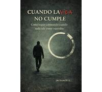 Cuando la vida no cumple.: Como seguir caminando cuando nada sale como esperabas.