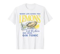 Cuando la Vida te da Limones Come ostras y Bebe Ginebra tónica Camiseta