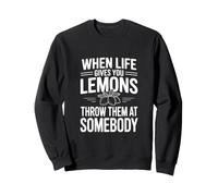 Cuando la Vida te da Limones, tirarlos a Alguien Sudadera
