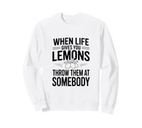 Cuando la Vida te da Limones, tirarlos a Alguien Sudadera