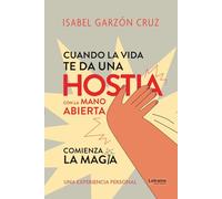 Cuando la vida te da una hostia a mano abierta comienza la magia: 01 (Desarrollo personal)