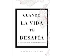 Cuando la vida te desafía: 12 Principios para tu año extraordinario