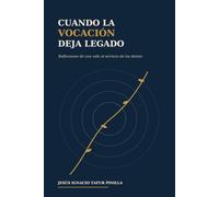 Cuando la vocación deja legado: Reflexiones de una vida al servicio de los demás (Las huellas de una vocación)