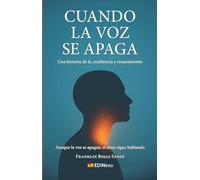 Cuando la voz se apaga: Una historia de fe, resilencia y renacimiento