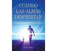 Cuando las almas despiertan - Narraciones reales de regresiones a vidas pasadas y a la vida entre vidas
