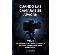 CUANDO LAS CÁMARAS SE APAGAN - Vol. 4: La verdadera cara de los crímenes y misterios que estremecieron a la sociedad.