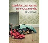 Cuando las cosas van mal, no te vayas con ellas (SIN COLECCION)