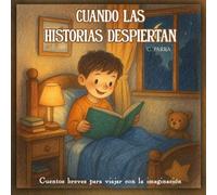 Cuando las historias despiertan: Cuentos breves para viajar con la imaginación