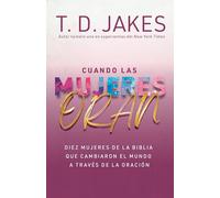 Cuando las mujeres oran / When Women Pray: Diez Mujeres De La Biblia Que Cambiaron El Mundo a Través De La Oración / 10 Women of the Bible Who Changed the World Through Prayer