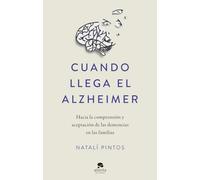 Cuando llega el Alzheimer: Hacia la comprensión y aceptación de las demencias en las familias (Alienta)