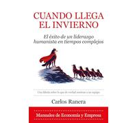 CUANDO LLEGA EL INVIERNO; EL ÉXITO DE UN LIDERAZGO HUMANISTA EN TIEMPOS COMPLEJOS (Economía y Empresa)
