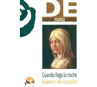 Cuando Llega La Noche. Isabel I De Castilla (LITERATURA DRAMATICA)