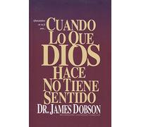 Cuando lo que dios hace no tiene sentido: When God Doesn't Make Sense