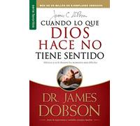 Cuando lo que Dios hace: When God Doesn't Make Sense by Dr. James Dobson (March 15,2004)