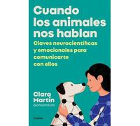 Cuando los animales nos hablan: Claves neurocientíficas y emocionales para comunicarte con ellos (Estilo de vida)