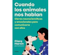Cuando los animales nos hablan: Claves neurocientíficas y emocionales para comunicarte con ellos (Estilo de vida)