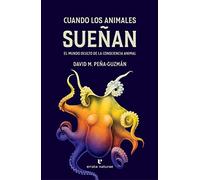 Cuando los animales sueñan: El mundo oculto de la consciencia animal (Libros salvajes)