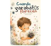 Cuando los garabatos florecen: Un cuento sobre el poder de las palabras, la amabilidad y las emociones para niños de 3 a 6 años (Grandes momentos de crecimiento)