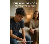 Cuando los hijos crecen y se alejan: Cómo estar presentes cuando ya no nos necesitan tanto (Nueva Consciencia)