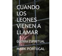 CUANDO LOS LEONES VIENEN A LLAMAR: GUERRA ESPIRITUAL
