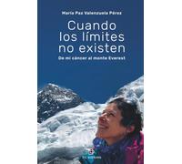 Cuando los límites no existen: De mi cáncer al monte Everest