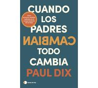 Cuando los padres cambian, todo cambia: Cómo provocar cambios radicales en el comportamiento de tus hijos (temas de hoy)