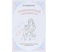 Cuando me escuché por primera vez: Un viaje de autoconcimiento, aceptación y expansión personal