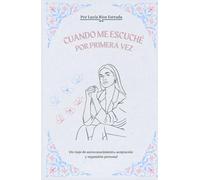 Cuando me escuché por primera vez: Un viaje de autoconcimiento, aceptación y expansión personal