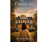 Cuando me Nombré: Una fábula lírica sobre perderse y volver (Autocuidado, liderazgo y sabiduría femenina)