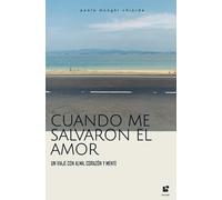 Cuando me salvaron el amor: Un viaje con alma, corazón y mente