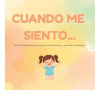 Cuando me siento...: Libro bilingüe para reconocer las emociones y aprender a calmarlas (Cuentos para entender lo que sentimos)