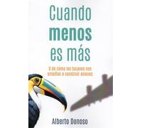 Cuando menos es más: O cómo los tucanes nos enseñan a construir aviones: 53 (Miscelánea)
