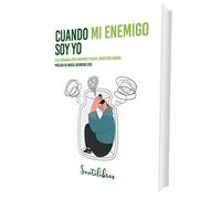Cuando Mi Enemigo Soy Yo - La Relacion Mas Importante: Con Uno Mismo: La relación más importante: consigo mismo (SENTILIBROS)