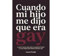 Cuando mi hijo me dijo que era gay: Lo que la ciencia sabe sobre la aceptación familiar y lo que ningún padre debería descubrir solo