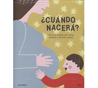 ¿Cuándo nacerá? Libro de actividades para futuros hermanos y hermanas mayores (SIN COLECCION)