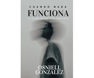 Cuando nada Funciona: El Lugar donde Dios Comienza