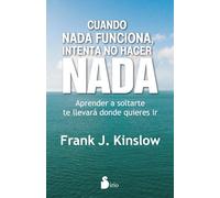 CUANDO NADA FUNCIONA, INTENTA NO HACER NADA: Aprender a Soltarte Te Llevara Donde Quieres Ir (COACHING)