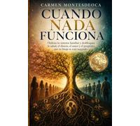 Cuando Nada Funciona: Ordena tu sistema familiar y desbloquea el dinero, la salud, el amor y el propósito que tu linaje te está negando
