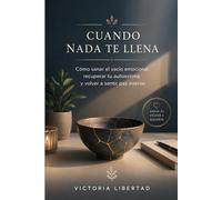 Cuando Nada Te Llena: Cómo sanar el vacío emocional, recuperar tu autoestima y volver a sentir paz interior