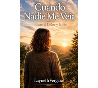 Cuando nadie me veía: Entre el dolor y la fe