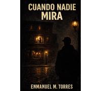Cuando Nadie Mira: Un thriller psicológico sobre el amor, la obsesión y los secretos que surgen al pensar que amar es proteger… a cualquier costo.